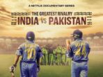 Netflix Rilis Serial Dokumenter Bertajuk ‘The Greatest Rivalry: India vs Pakistan’